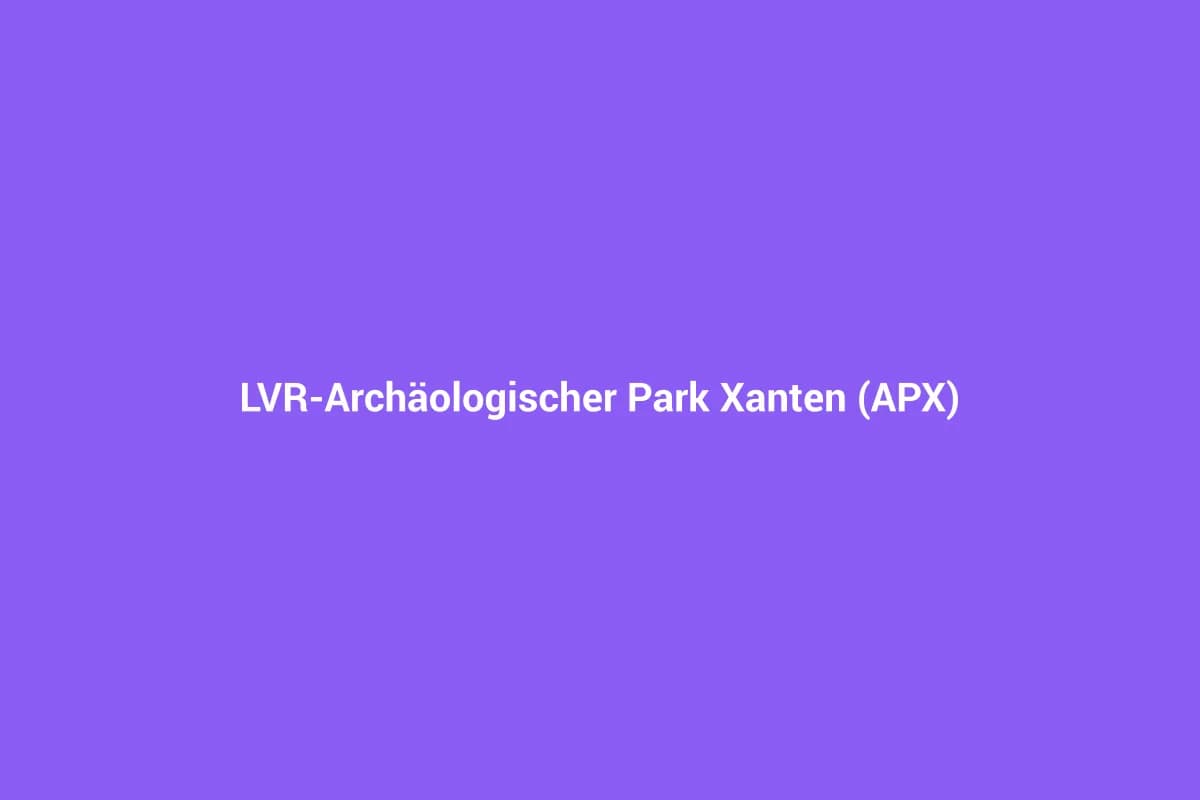 LVR-Archäologischer Park Xanten (APX)