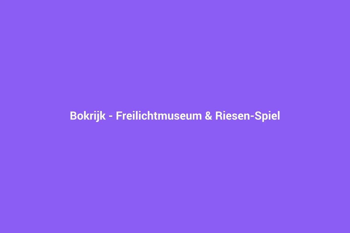 Bokrijk – Freilichtmuseum & Riesen-Spielplatz bei Genk