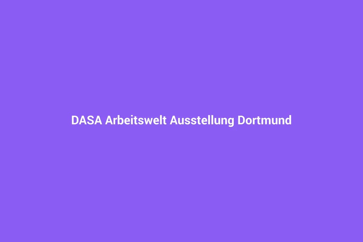 DASA Arbeitswelt Ausstellung Dortmund