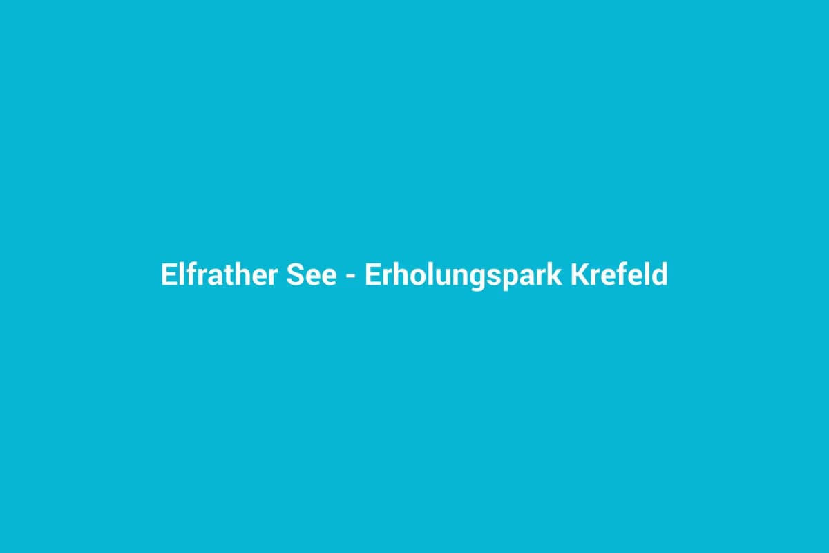Elfrather See – Erholungspark Krefeld