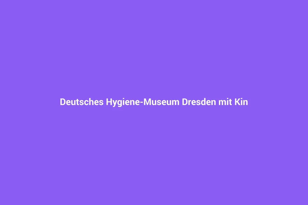 Deutsches Hygiene-Museum Dresden mit Kinder-Museum