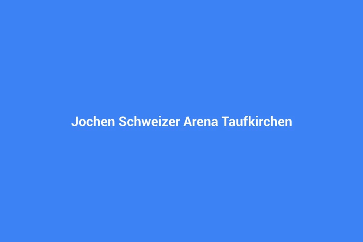 Jochen Schweizer Arena Taufkirchen