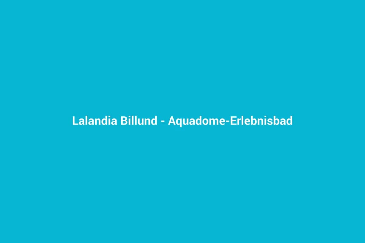 Lalandia Billund – Aquadome-Erlebnisbad am LEGOLAND