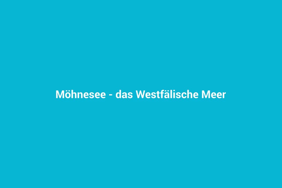 Möhnesee – das Westfälische Meer