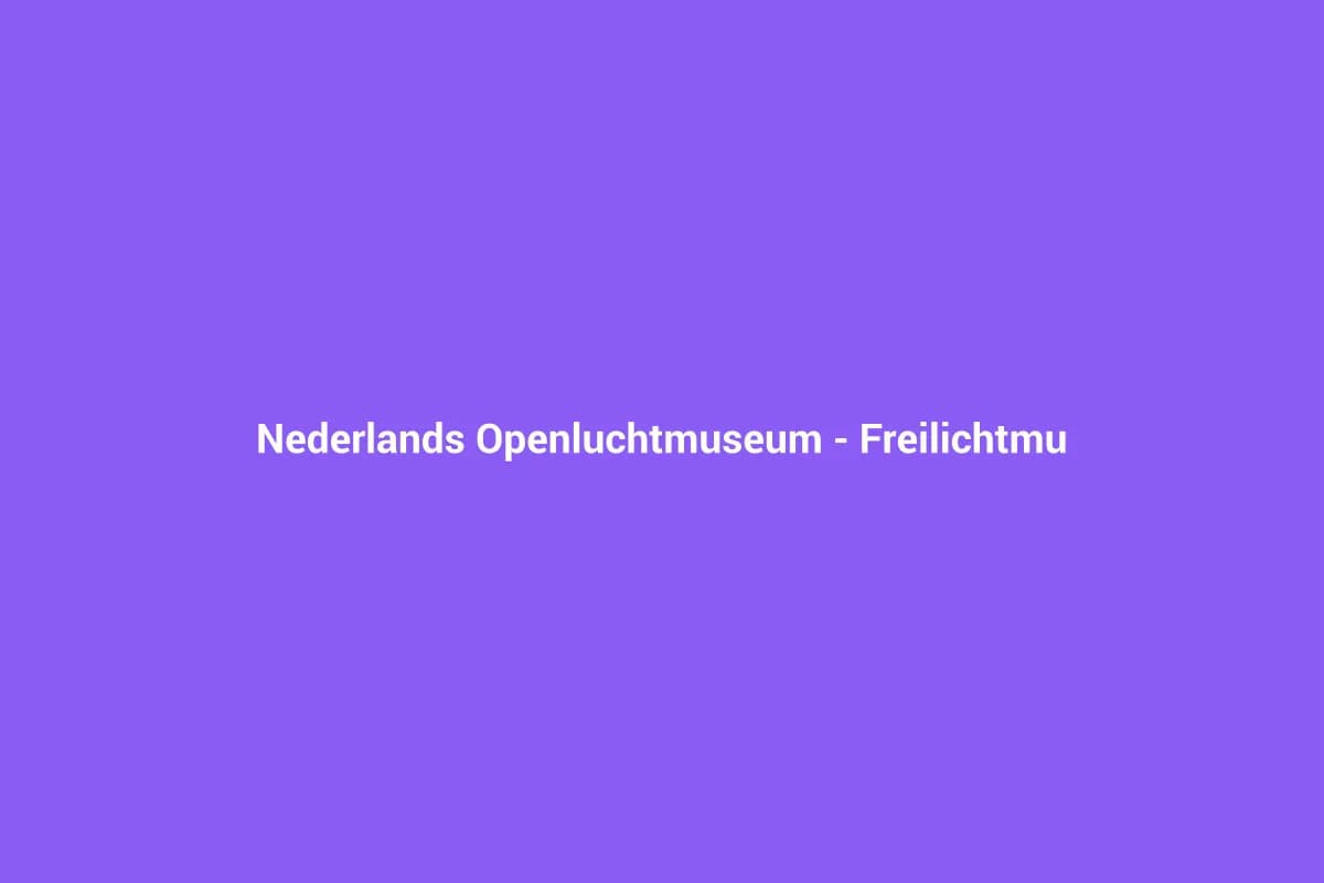 Nederlands Openluchtmuseum – Freilichtmuseum in Arnheim