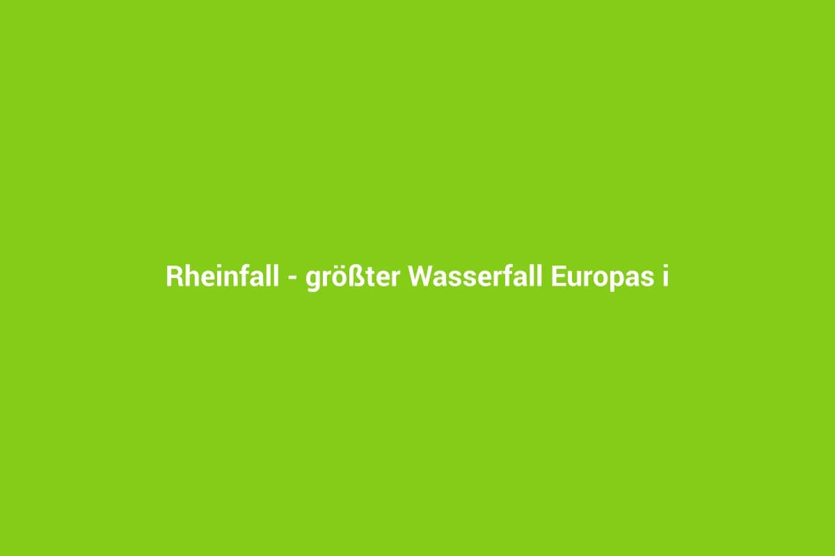 Neuhausen am Rheinfall mit Kindern entdecken