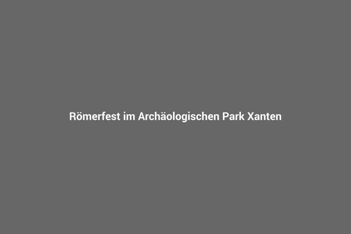 Römerfest im Archäologischen Park Xanten