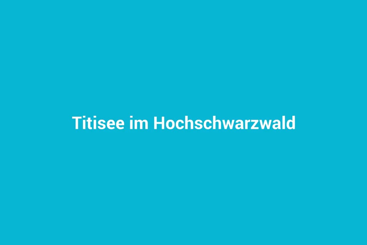 Titisee-Neustadt mit Kindern entdecken