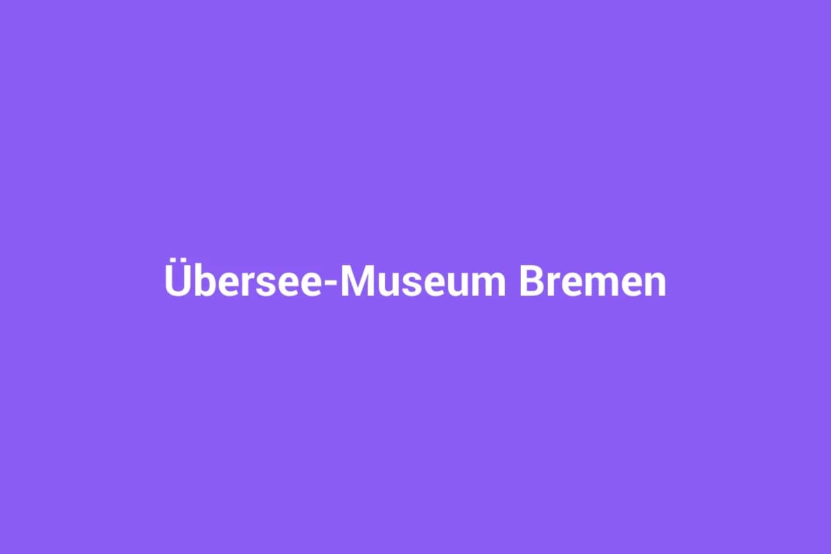 Übersee-Museum Bremen