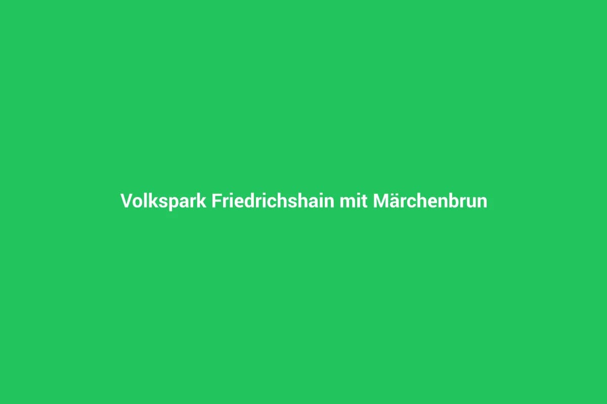 Volkspark Friedrichshain mit Märchenbrunnen