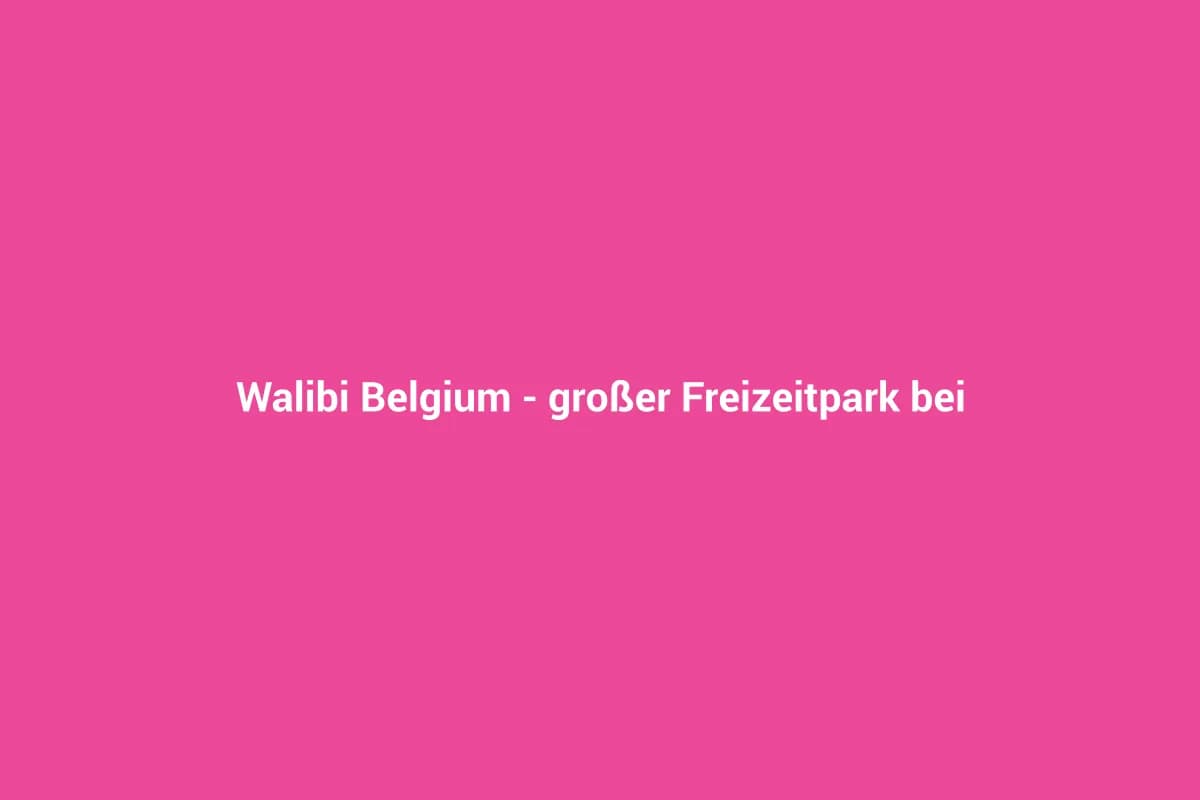 Walibi Belgium – großer Freizeitpark bei Brüssel