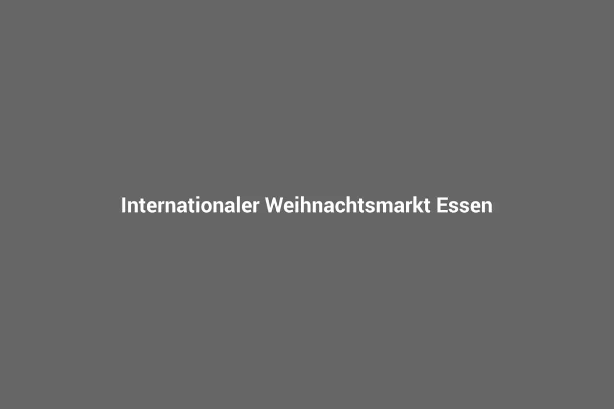 Internationaler Weihnachtsmarkt Essen