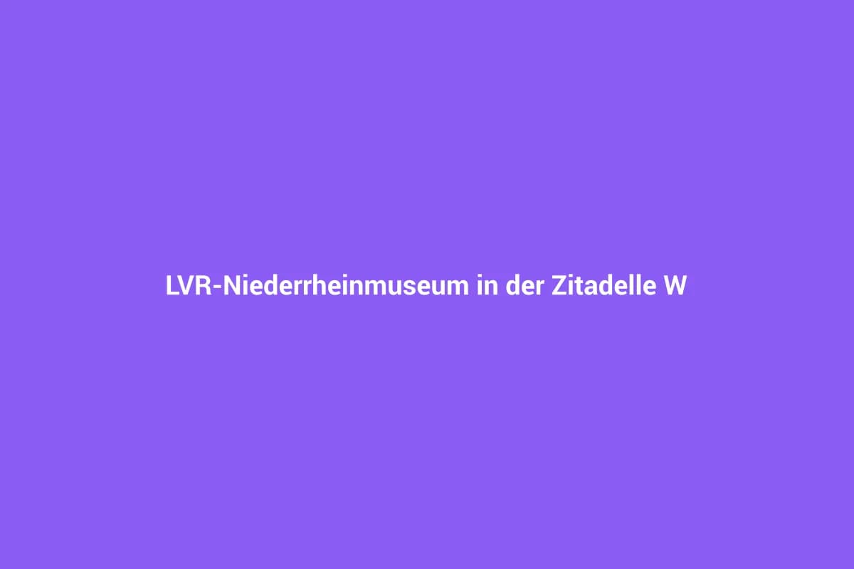 LVR-Niederrheinmuseum in der Zitadelle Wesel